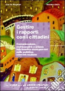 Gestire i rapporti con i cittadini libro di Forghieri Claudio - Mele Valentina