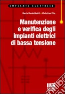 Manutenzione e verifica degli impianti elettrici di bassa tensione libro di Montalbetti Mario - Pria Christian