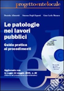 Le patologie nei lavori pubblici. Guida operativa con schemi procedurali e modelli di atti. Con CD-ROM libro di Albonetti Daniela - Degli Esposti Simona - Manara G. Carlo