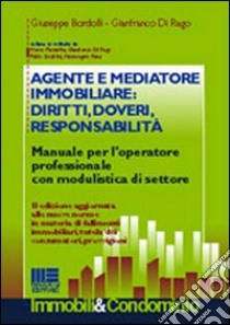 Agente e mediatore immobiliare: diritti, doveri, responsabilità. Manuale per l'operatore professionale con modulistica di settore libro di Bordolli Giuseppe - Di Rago Gianfranco