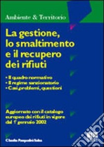 La gestione, lo smaltimento e il recupero dei rifiuti libro di Pasqualini Salsa Claudia