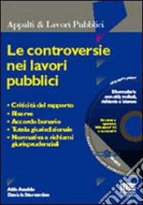 Le controversie nei lavori pubblici. Criticità del rapporto, riserve, accordo bonario, tutela giurisdizionale, normativa e richiami giurisprudenziali. Con CD-ROM libro di Areddu Aldo - Sterrantino Daniele