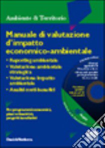 Manuale di valutazione d'impatto economico-ambientale. Reporting ambientale. Valutazione ambientale strategica. V.I.A. Analisi costi/benefici. Con CD-ROM libro di Verdesca Daniele