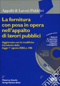 La fornitura con posa in opera nell'appalto di lavori pubblici. Con CD-ROM libro di Gentile Massimo - Varlaro Sinisi Arrigo