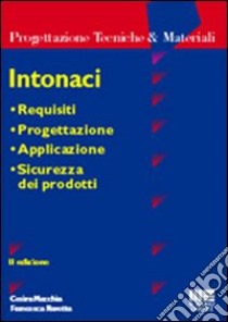 Intonaci. Requisiti, progettazione, applicazione, sicurezza dei prodotti libro di Macchia Cesira - Ravetta Francesca