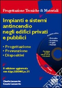 Impianti e sistemi antincendio negli edifici privati e pubblici. Progettazione, prevenzione, dispositivi. Con CD-ROM libro di Lazzarotto Ernesto - Lazzarotto Claudia