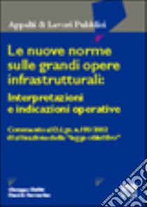 Le nuove norme sulle grandi opere infrastrutturali: interpretazioni e indicazioni operative libro di Giuffrè Giuseppe - Sterrantino Daniele