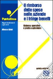 Il rimborso delle spese nelle aziende e i fringe benefit. Sistema operativo e pratica aziendale libro di Ghini Alfonso