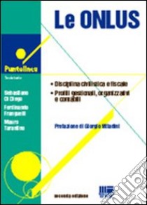 Le ONLUS. Disciplina civilistica e fiscale. Profili gestionali, organizzativi e contabili libro di Di Diego Sebastiano - Franguelli Ferdinando - Tarantino Mauro