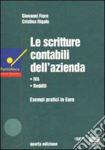 Le scritture contabili dell'azienda. IVA, redditi, esempi pratici in euro libro di Fiore Giovanni - Rigato Cristina