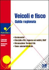 Veicoli e fisco. Guida ragionata libro di Buscaglia Francesco - Giuliani Giampaolo