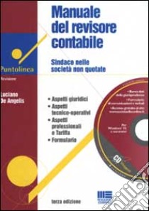 Manuale del revisore contabile. Sindaco nelle società non quotate. Con CD-ROM libro di De Angelis Luciano