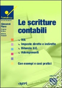 Le scritture contabili. IVA, imposte dirette e indirette, bilancio UE, adempimenti. Con esempi e casi pratici libro di Fiore Giovanni - Errico Franco - Fiandri Marco