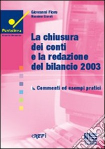 La chiusura dei conti e la redazione del bilancio 2003 libro di Fiore Giovanni - Giaroli Massimo