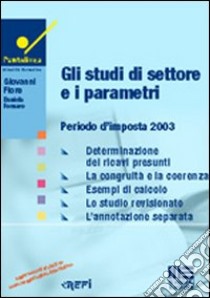 Gli studi di settore e i parametri. Periodo d'imposta 2003 libro di Fiore Giovanni - Fornaro Daniela