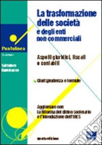 La trasformazione delle società e degli enti non commerciali libro di Dammacco Salvatore