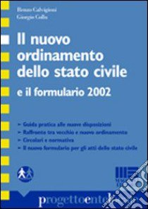 Il nuovo ordinamento dello stato civile e il formulario 2002 libro di Calvigioni Renzo - Collu Giorgio