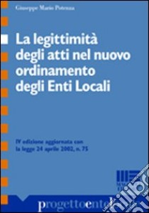 La legittimità degli atti nel nuovo ordinamento degli enti locali libro di Potenza G. Mario