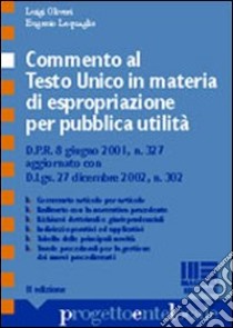 Commento al Testo Unico in materia di espropriazione per pubblica utilità libro di Oliveri Luigi - Lequaglie Eugenio