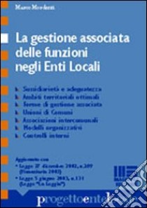 La gestione associata delle funzioni negli enti locali libro di Mordenti Marco