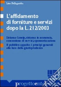 L'affidamento di forniture e servizi. Dopo la L. 212/2003 libro di Bellagamba Lino