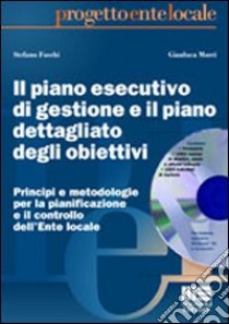 Il piano esecutivo di gestione e il piano dettagliato degli obiettivi. Principi e metodologie per la pianificazione e il controllo dell'Ente locale. Con CD-ROM libro di Foschi Stefano - Morri Gianluca