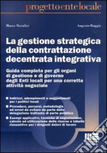 La gestione strategica della contrattazione decentrata integrativa libro di Marafini Marco - Ruggia Augusto