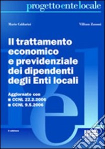 Il trattamento economico e previdenziale dei dipendenti degli enti locali libro di Caldarini Mario - Zanoni Villiam