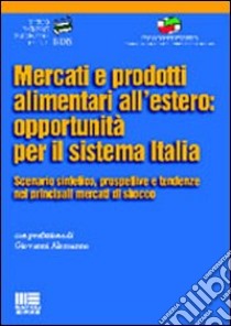 Mercati e prodotti alimentari all'estero: opportunità per il sistema Italia libro di Alemanno Giovanni