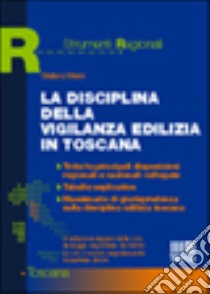 La disciplina della vigilanza edilizia in Toscana libro di Maini Stefano