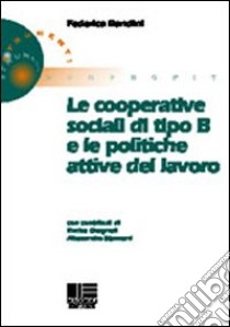 Le cooperative sociali di tipo B e le politiche attive del lavoro libro di Bandini Federica