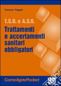 Trattamenti e accertamenti sanitari obbligatori libro di Strippoli Vincenzo