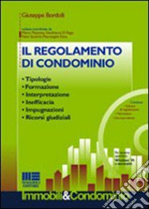 Il regolamento di condominio. Tipologie, formazione, interpretazione, inefficacia, impugnazioni, ricorsi giudiziali. Con CD-ROM libro di Bordolli Giuseppe