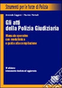 Gli atti della polizia giudiziaria. Manuale operativo con guida alla compilazione libro di Gaggiotti Antonella - Marinelli Maurizio