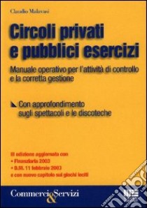 Circoli privati e pubblici esercizi. Manuale operativo per il controllo e la corretta gestione libro di Malavasi Claudio