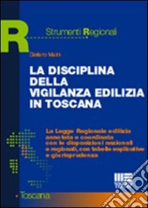 La disciplina della vigilanza edilizia in Toscana libro di Maini Stefano