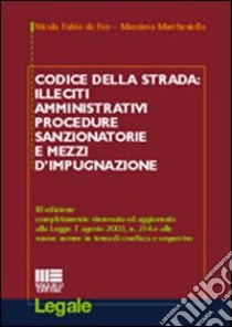 Codice della strada: illeciti amministrativi, procedure sanzionatorie e mezzi d'impugnazione libro di De Feo Nicola F. - Marchesiello Massimo