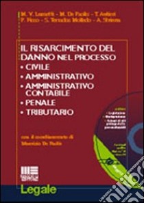 Il risarcimento del danno nel processo civile, amministrativo, amministrativo contabile, penale, tributario. Con CD-ROM libro