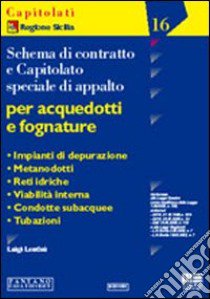 Schema di contratto e capitolato speciale di appalto per acquedotti e fognature libro di Lentini Luigi