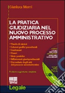 La pratica giudiziaria nel nuovo processo amministrativo. Con CD-ROM libro di Morri Gianluca