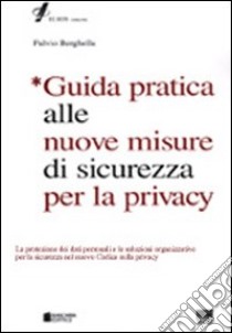 Guida pratica alle nuove misure di sicurezza per la privacy libro di Berghella Fulvio