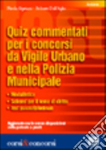 Quiz commentati per i concorsi da vigile urbano e nella polizia municipale libro di Cipriani Nicola - Dall'Aglio Roberto