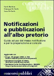 Notificazioni e pubblicazioni all'albo pretorio. Guida a uso del messo notificatore e per la preparazione ai concorsi libro di Barbera Carlo - De Carlo Giuseppe