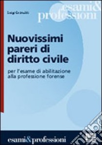 Nuovissimi pareri di diritto civile per l'esame di abilitazione alla professione forense libro di Grimaldi Luigi