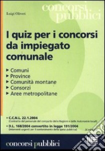 I quiz per i concorsi da impiegato comunale libro di Oliveri Luigi