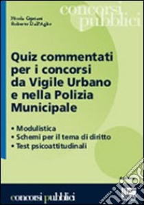 Quiz commentati per i concorsi da vigile urbano e nella polizia municipale libro di Cipriani Nicola - Dall'Aglio Roberto