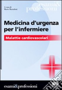 Medicina d'urgenza per l'infermiere libro di Marzalloni Mario