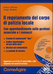 Il regolamento del corpo di polizia locale. Con CD-ROM libro di Morizio Franco - Bedessi Sergio