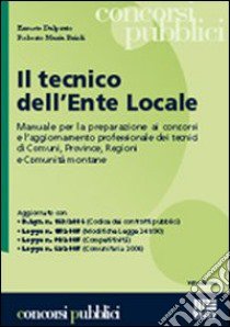 Il tecnico dell'ente locale. Manuale per la preparazione ai concorsi e l'aggiornamento professionale dei tecnici di comuni, province, regioni e comunità montane libro di Dal Prato Ermete - Brioli Roberto M.