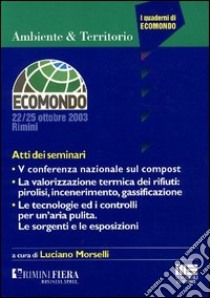 La valorizzazione termica dei rifiuti: pirolisi, incenerimento, gassificazione. 5ª Conferenza nazionale libro di Morselli Luciano